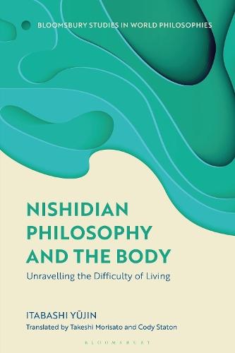 Nishidian Philosophy and The Body: Unraveling the Difficulty of Living