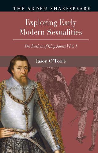 Exploring Early Modern Sexualities: The Desires of King James VI & I