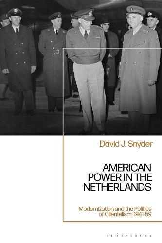 American Power in the Netherlands: Modernization and the Politics of Clientelism, 1941-59