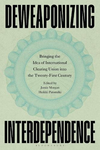 Deweaponizing Interdependence: Bringing the Idea of International Clearing Union into the Twenty-First Century