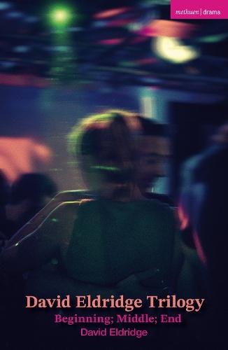 David Eldridge Trilogy: Beginning; Middle; End