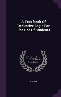 A Text-Book of Deductive Logic for the Use of Students