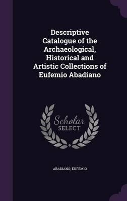 Descriptive Catalogue of the Archaeological, Historical and Artistic Collections of Eufemio Abadiano