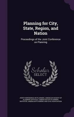 Planning for City, State, Region, and Nation: Proceedings of the Joint Conference on Planning