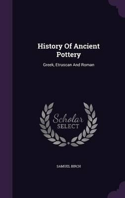 History of Ancient Pottery: Greek, Etruscan and Roman