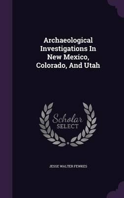 Archaeological Investigations in New Mexico, Colorado, and Utah