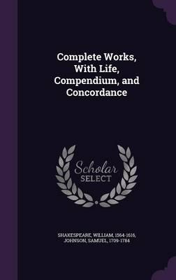 Complete Works, with Life, Compendium, and Concordance