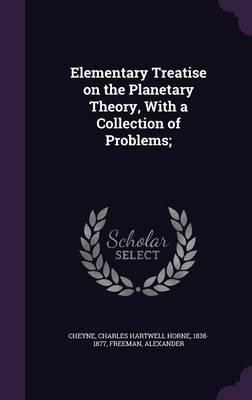 Elementary Treatise on the Planetary Theory, with a Collection of Problems;