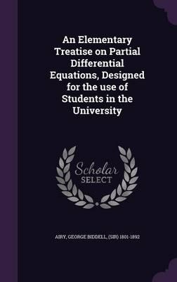 An Elementary Treatise on Partial Differential Equations, Designed for the Use of Students in the University