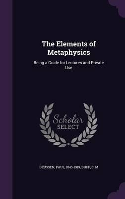 The Elements of Metaphysics: Being a Guide for Lectures and Private Use