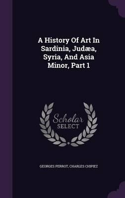 A History of Art in Sardinia, Judaea, Syria, and Asia Minor, Part 1