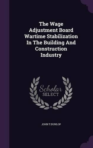 The Wage Adjustment Board Wartime Stabilization In The Building And Construction Industry