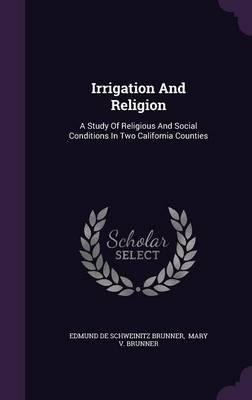 Irrigation and Religion: A Study of Religious and Social Conditions in Two California Counties