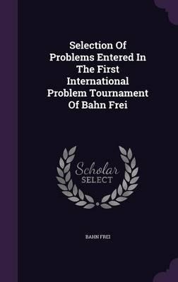 Selection of Problems Entered in the First International Problem Tournament of Bahn Frei