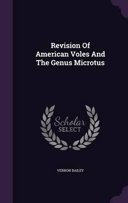 Revision of American Voles and the Genus Microtus