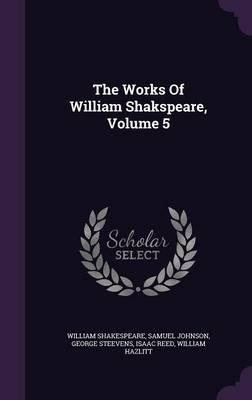 The Works of William Shakspeare, Volume 5