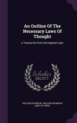 An Outline of the Necessary Laws of Thought: A Treatise on Pure and Applied Logic