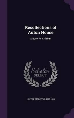 Recollections of Auton House: A Book for Children