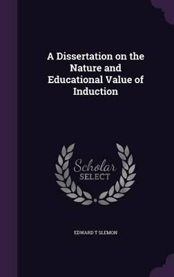 A Dissertation on the Nature and Educational Value of Induction