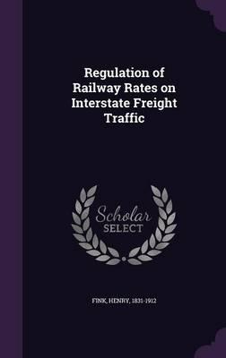 Regulation of Railway Rates on Interstate Freight Traffic