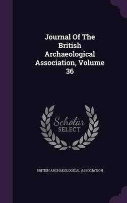Journal of the British Archaeological Association, Volume 36