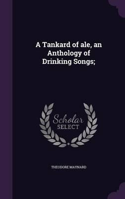 A Tankard of Ale, an Anthology of Drinking Songs;