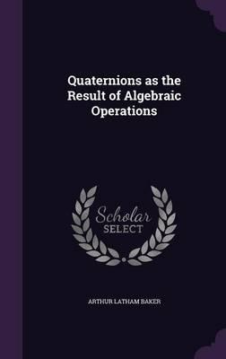 Quaternions as the Result of Algebraic Operations