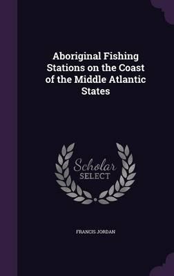Aboriginal Fishing Stations on the Coast of the Middle Atlantic States