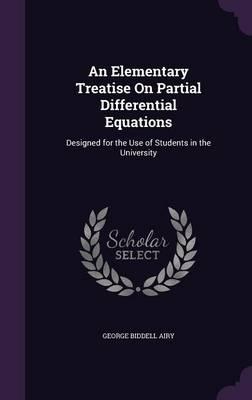 An Elementary Treatise on Partial Differential Equations: Designed for the Use of Students in the University