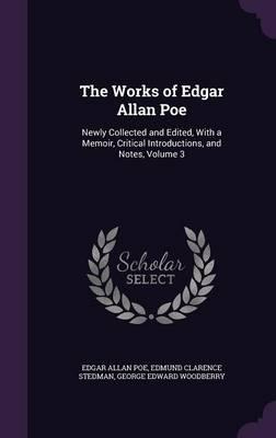The Works of Edgar Allan Poe: Newly Collected and Edited, with a Memoir, Critical Introductions, and Notes, Volume 3