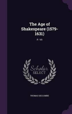 The Age of Shakespeare (1579-1631): P. VII