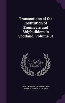 Transactions of the Institution of Engineers and Shipbuilders in Scotland, Volume 31