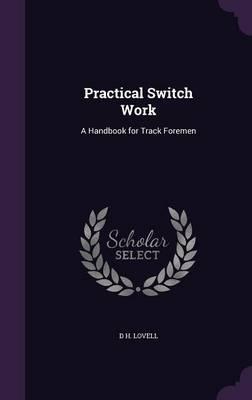 Practical Switch Work: A Handbook for Track Foremen