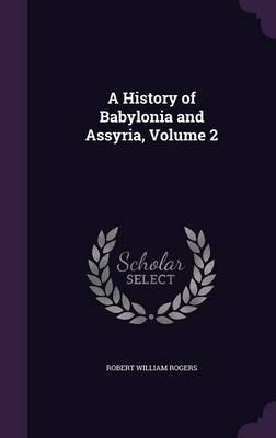 A History of Babylonia and Assyria, Volume 2