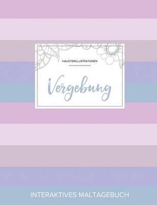 Maltagebuch Fur Erwachsene: Vergebung (Haustierillustrationen, Pastell Streifen)