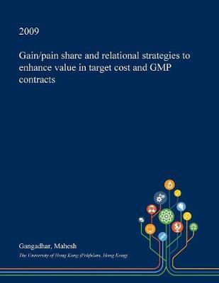 Gain/Pain Share and Relational Strategies to Enhance Value in Target Cost and GMP Contracts