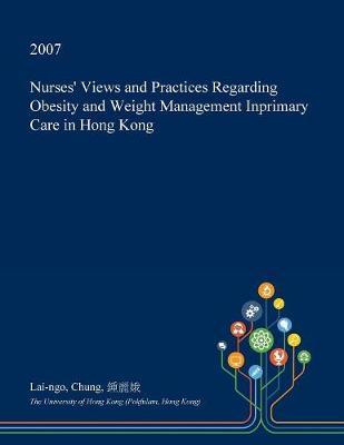 Nurses' Views and Practices Regarding Obesity and Weight Management Inprimary Care in Hong Kong