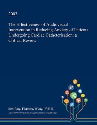 The Effectiveness of Audiovisual Intervention in Reducing Anxiety of Patients Undergoing Cardiac Catheterisation: A Critical Review