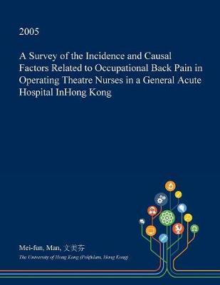 A Survey of the Incidence and Causal Factors Related to Occupational Back Pain in Operating Theatre Nurses in a General Acute Hospital Inhong Kong