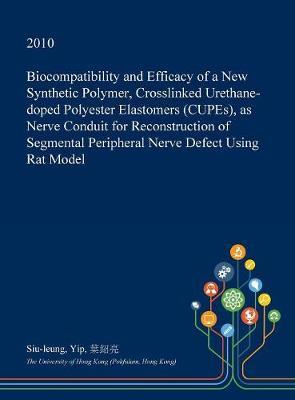 Biocompatibility and Efficacy of a New Synthetic Polymer, Crosslinked Urethane-Doped Polyester Elastomers (Cupes), as Nerve Conduit for Reconstruction of Segmental Peripheral Nerve Defect Using Rat Model