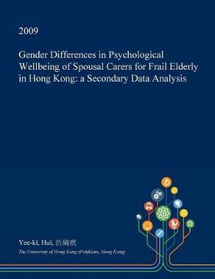 Gender Differences in Psychological Wellbeing of Spousal Carers for Frail Elderly in Hong Kong: A Secondary Data Analysis