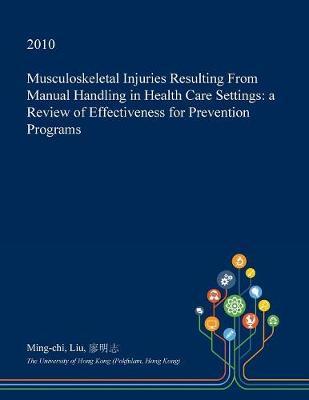 Musculoskeletal Injuries Resulting from Manual Handling in Health Care Settings: A Review of Effectiveness for Prevention Programs