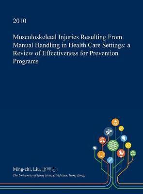 Musculoskeletal Injuries Resulting from Manual Handling in Health Care Settings: A Review of Effectiveness for Prevention Programs
