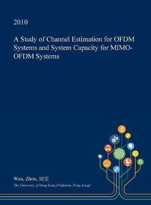 A Study of Channel Estimation for Ofdm Systems and System Capacity for Mimo-Ofdm Systems