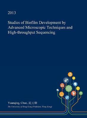 Studies of Biofilm Development by Advanced Microscopic Techniques and High-Throughput Sequencing
