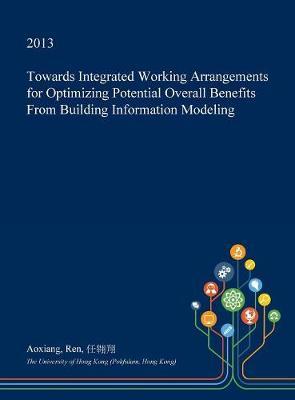 Towards Integrated Working Arrangements for Optimizing Potential Overall Benefits from Building Information Modeling