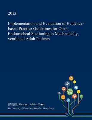 Implementation and Evaluation of Evidence-Based Practice Guidelines for Open Endotracheal Suctioning in Mechanically-Ventilated Adult Patients