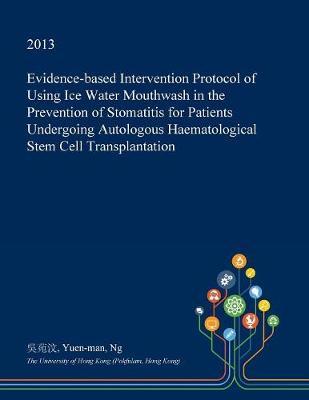 Evidence-Based Intervention Protocol of Using Ice Water Mouthwash in the Prevention of Stomatitis for Patients Undergoing Autologous Haematological Stem Cell Transplantation