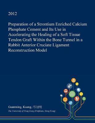 Preparation of a Strontium Enriched Calcium Phosphate Cement and Its Use in Accelerating the Healing of a Soft Tissue Tendon Graft Within the Bone Tunnel in a Rabbit Anterior Cruciate Ligament Reconstruction Model