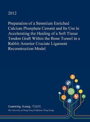 Preparation of a Strontium Enriched Calcium Phosphate Cement and Its Use in Accelerating the Healing of a Soft Tissue Tendon Graft Within the Bone Tunnel in a Rabbit Anterior Cruciate Ligament Reconstruction Model